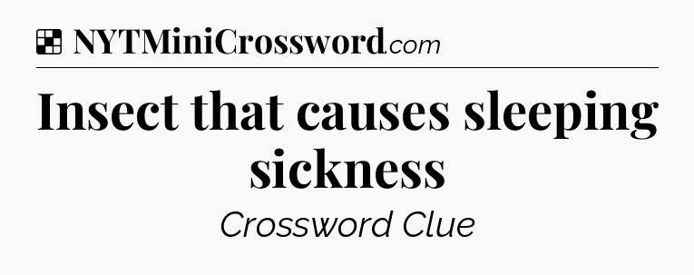 Solution: Insect that causes sleeping sickness - NYT Crossword
