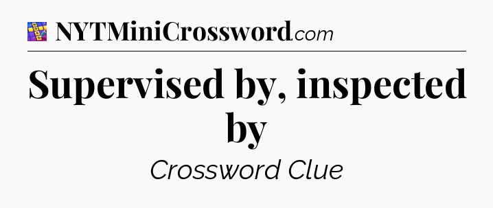 Supervised by, inspected by Codycross