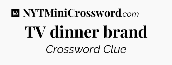 TV dinner brand - LA Times Crossword
