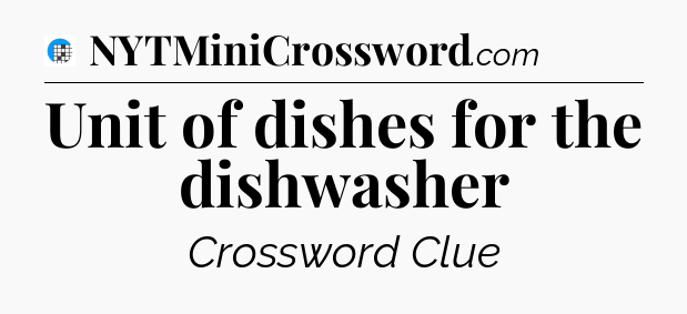 Unit of dishes for the dishwasher Crossword Clue