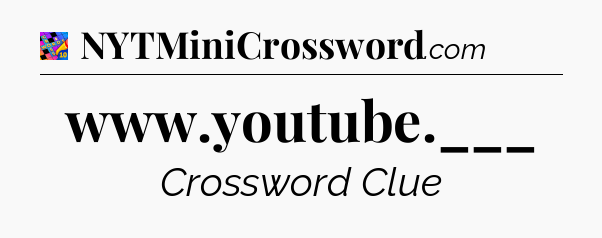 www.youtube.___ Crossword Clue