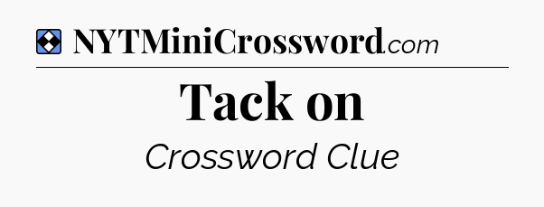 Solution: Tack on - NYT Mini Crossword
