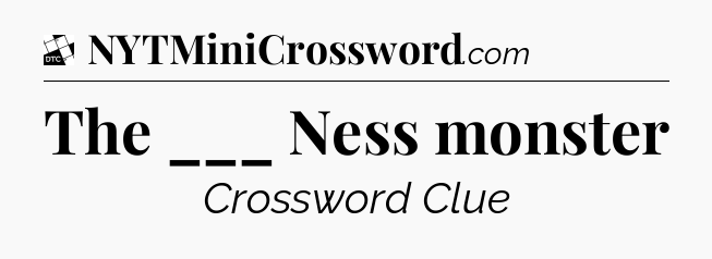 The ___ Ness monster - Daily Themed Classic Crossword