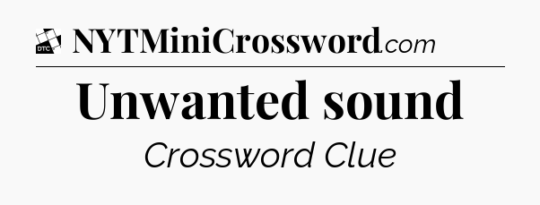 Unwanted sound - Daily Themed Classic Crossword