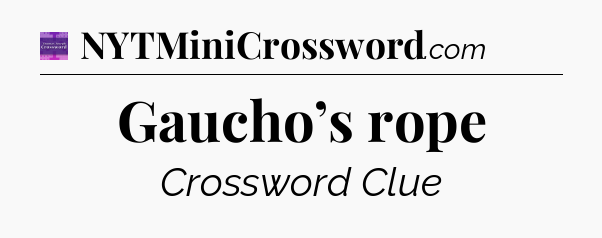 Gaucho’s rope - Thomas Joseph Crossword