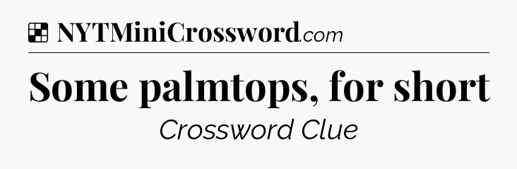 Solution: Some palmtops, for short - NYT Crossword
