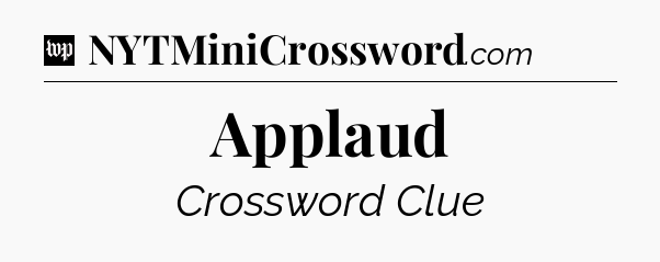 Applaud Crossword Clue