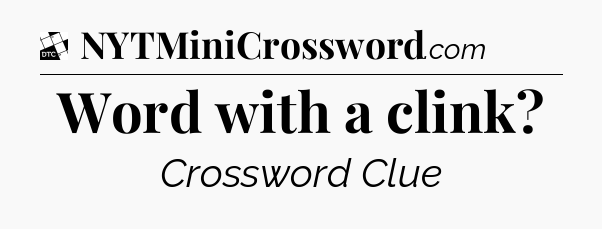 Word with a clink - Daily Themed Classic Crossword