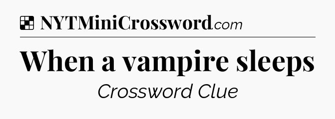 Solution: When a vampire sleeps - NYT Crossword