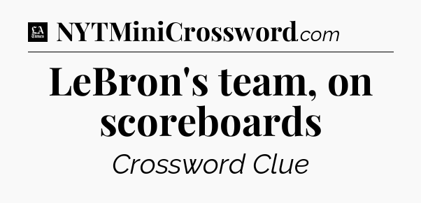 LeBron's team, on scoreboards - LA Times Crossword
