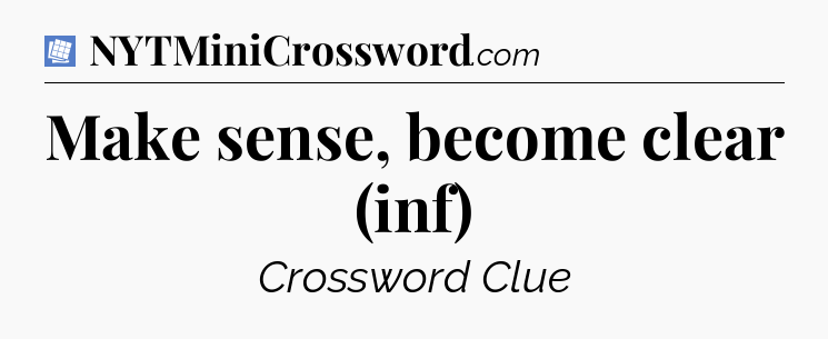 Make sense, become clear (inf) Puzzle Page Crossword Clue
