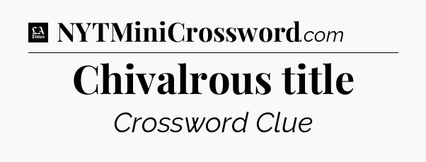 Chivalrous title - LA Times Crossword
