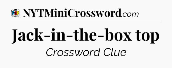 Jack-in-the-box top Crossword Clue