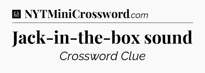 Jack-in-the-box sound - LA Times Crossword