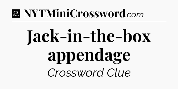 Jack-in-the-box appendage - LA Times Crossword