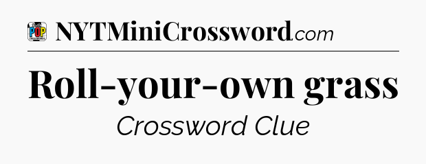 Roll-your-own grass Crossword Clue