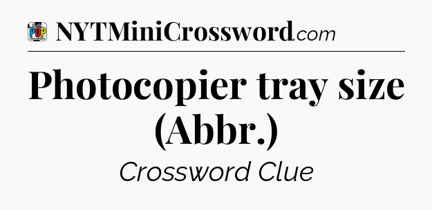 Photocopier tray size (Abbr.) Crossword Clue