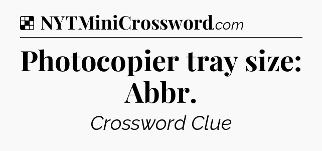 Solution: Photocopier tray size: Abbr - NYT Crossword
