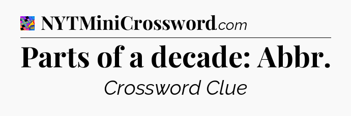 Parts of a decade: Abbr Crossword Clue