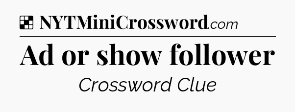 Solution: Ad or show follower - NYT Crossword