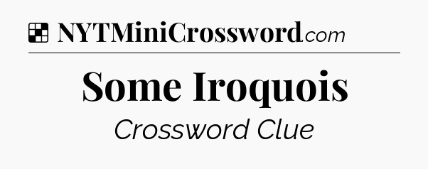 Solution: Some Iroquois - NYT Crossword