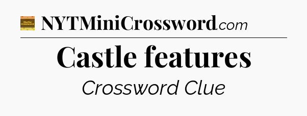 Castle features - Eugene Sheffer Crossword