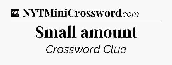 Small amount Crossword Clue
