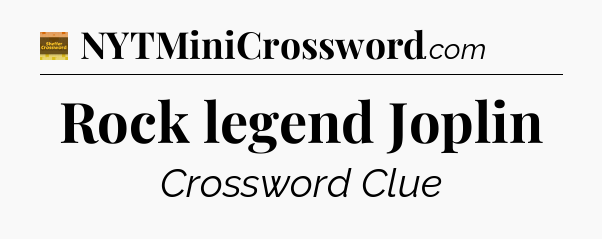 Rock legend Joplin - Eugene Sheffer Crossword