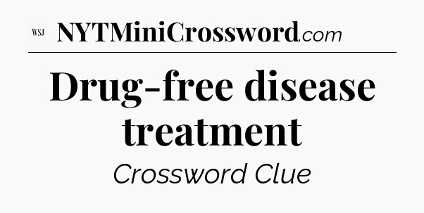 Drug-free disease treatment - WSJ Crossword