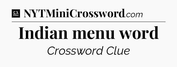Indian menu word - LA Times Crossword