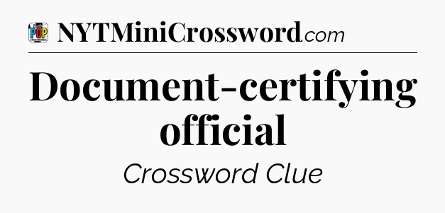 Document-certifying official Crossword Clue