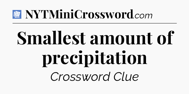 Smallest amount of precipitation Puzzle Page Crossword Clue