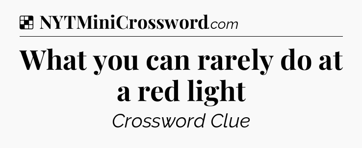 Solution: What you can rarely do at a red light - NYT Crossword