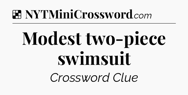 Solution: Modest two-piece swimsuit - NYT Crossword
