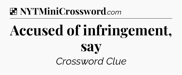 Solution: Accused of infringement, say - NYT Crossword