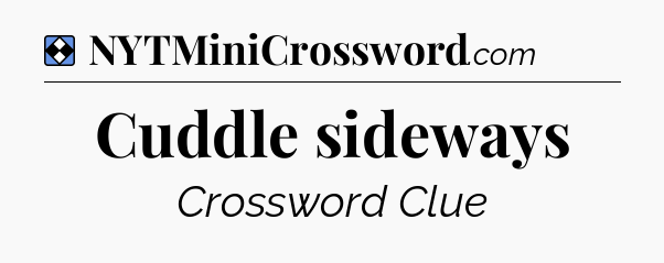 Solution: Cuddle sideways - NYT Mini Crossword