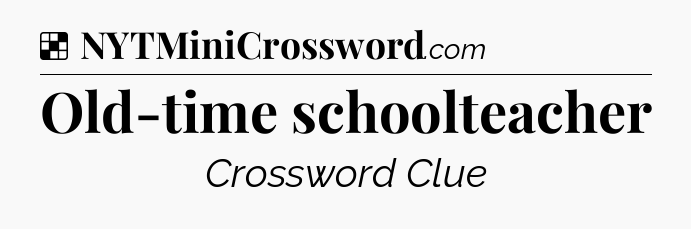 Solution: Old-time schoolteacher - NYT Crossword