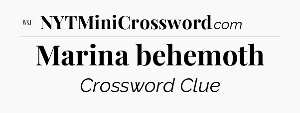 Marina behemoth - WSJ Crossword