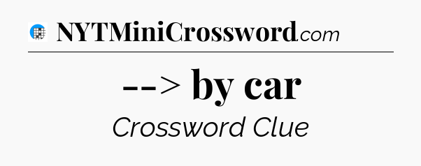 --> by car Crossword Clue
