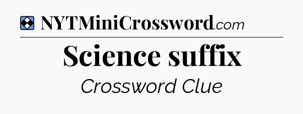 Solution: Science suffix - NYT Mini Crossword