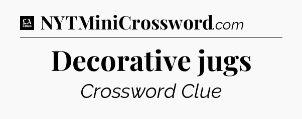 Decorative jugs - LA Times Crossword