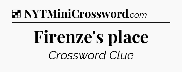 Solution: Firenze's place - NYT Crossword