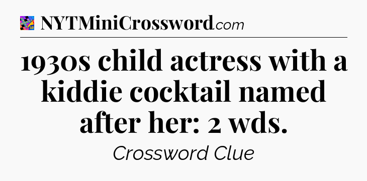 1930s child actress with a kiddie cocktail named after her: 2 wds Crossword Clue