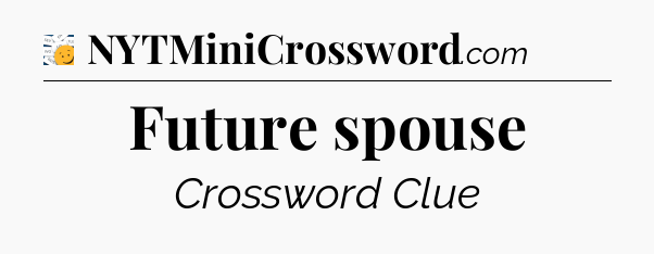 Future spouse - 7 Little Words