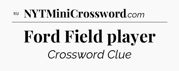 Ford Field player - WSJ Crossword