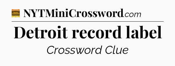 Detroit record label - Eugene Sheffer Crossword