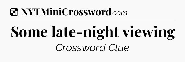 Solution: Some late-night viewing - NYT Crossword