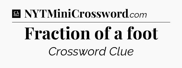 Fraction of a foot - LA Times Crossword
