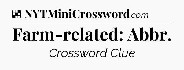 Solution: Farm-related: Abbr - NYT Crossword