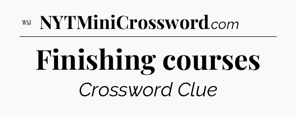 Finishing courses - WSJ Crossword